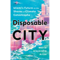 Disposable City: Miami's Future on the Shores of Climate Catastrophe - Hardcover