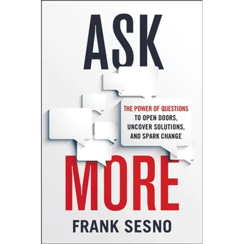 Ask More: The Power of Questions to Open Doors, Uncover Solutions, and Spark Change - Paperback
