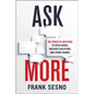 Ask More: The Power of Questions to Open Doors, Uncover Solutions, and Spark Change - Paperback