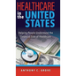 Healthcare in the United States: Helping People Understand the Financial Side of Healthcare - Hardcover