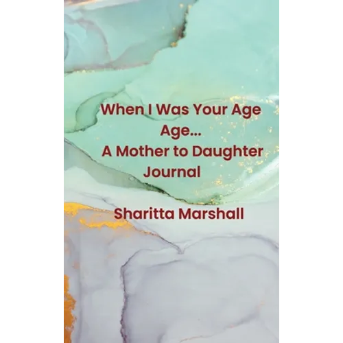When I Was Your Age... A Mother to Daughter Journal - Hardcover