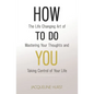 How To Do You: The Life Changing Art of Mastering Your Thoughts and Taking Control of Your Life - Paperback