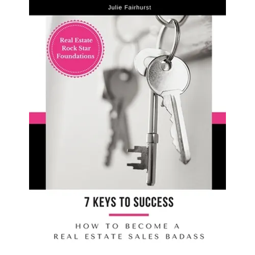 7 Keys to Success: How to Become a Real Estate Sales Badass - Paperback