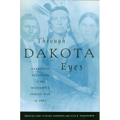 Through Dakota Eyes: Narrative Accounts of the Minnesota Indian War of 1862 - Paperback
