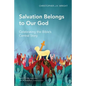 Salvation Belongs to Our God: Celebrating the Bible's Central Story - Paperback