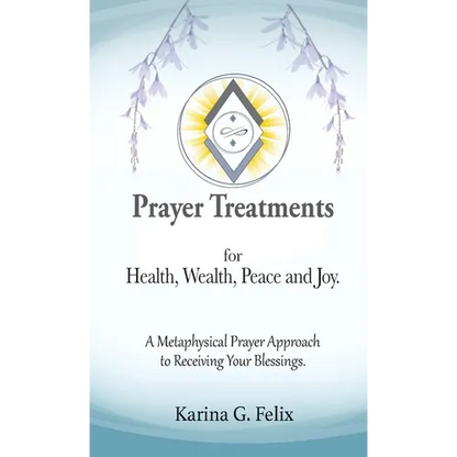 Prayer Treatments for Health, Wealth, Peace and Joy. - Paperback