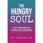 The Hungry Soul: 7 Steps To Ending Binge Eating, Emotional Eating & Food Obsession - Paperback