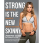 Strong Is the New Skinny: How to Eat, Live, and Move to Maximize Your Power - Paperback