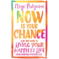 Now Is Your Chance: A 30-Day Guide to Living Your Happiest Life Using Positive Psychology - Paperback