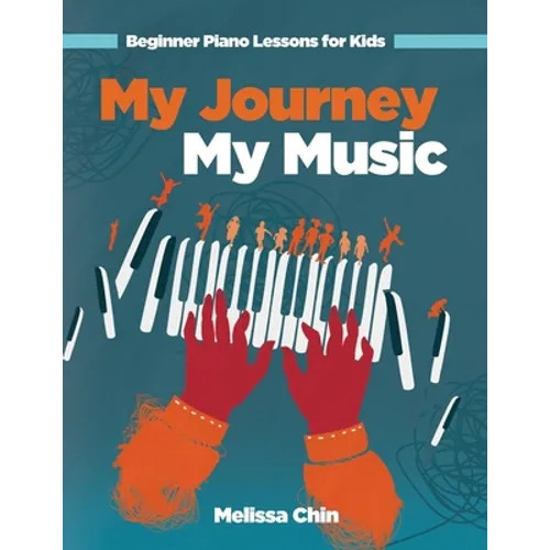 My Journey My Music: Beginner Piano Lessons for Kids - Paperback