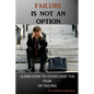 Failure is Not an Option: Learn How to Overcome the Fear of Failing - Paperback