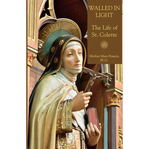 Walled in Light: The Life of St. Colette - Paperback