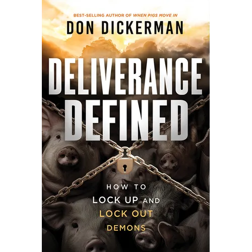 Deliverance Defined: How to Lock Up and Lock Out Demons - Paperback