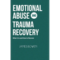 Emotional Abuse and Trauma Recovery: What It Is and How to Recover - Paperback