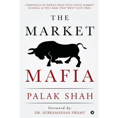 The Market Mafia: Chronicle of India's High-Tech Stock Market Scandal & The Cabal That Went Scot-Free. - Paperback
