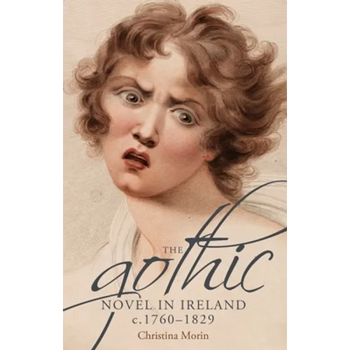 The Gothic Novel in Ireland, C. 1760-1829 - Paperback