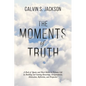 The Moments Of Truth: A Book of Quotes and Short Stories to Enhance Life by Building and Gaining Knowledge, Enlightenment, Motivation, Refle - Paperback