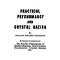Practical Psychomancy and Crystal Gazing: The Psychic Phenomena of Distant Sensing, Clairvoyance, Psychometry, Crystal Gazing, Etc. - Paperback