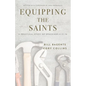 Equipping the Saints: A Practical Study of Ephesians 4:11-16 - Paperback