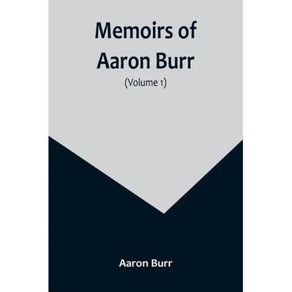 Memoirs of Aaron Burr (Volume 1) - Paperback