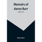 Memoirs of Aaron Burr (Volume 1) - Paperback
