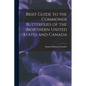 Brief Guide to the Commoner Butterflies of the Northern United States and Canada - Paperback