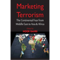 Marketing Terrorism: The Continental Fear from Middle East to Asia & Africa - Paperback