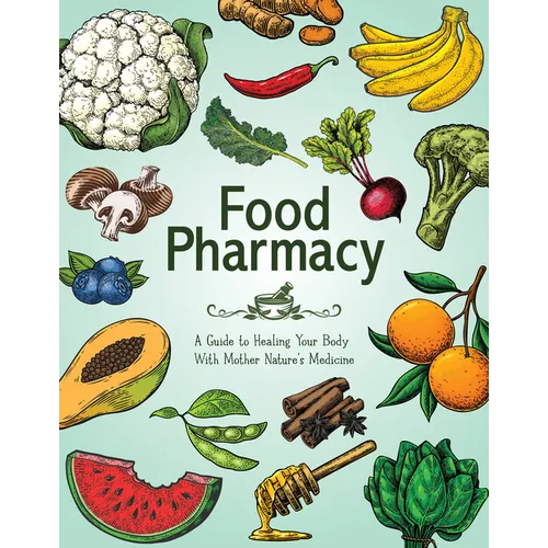 Food Pharmacy: A Guide to Healing Your Body with Mother Nature's Medicine - Paperback