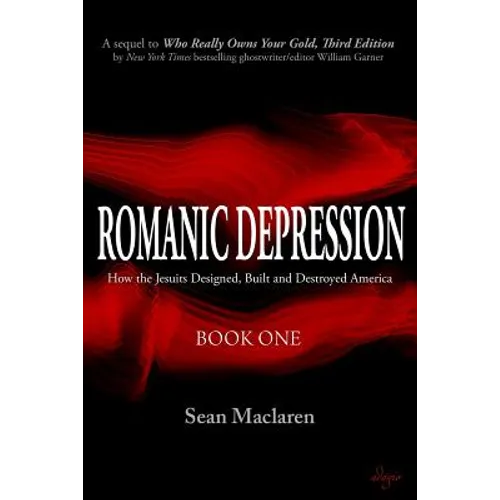 Romanic Depression: How the Jesuits Designed, Built and Destroyed America - Paperback