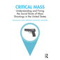 Critical Mass: Understanding and Fixing the Social Roots of Mass Shootings in the United States - Paperback