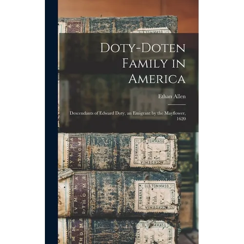 Doty-Doten Family in America: Descendants of Edward Doty, an Emigrant by the Mayflower, 1620 - Hardcover