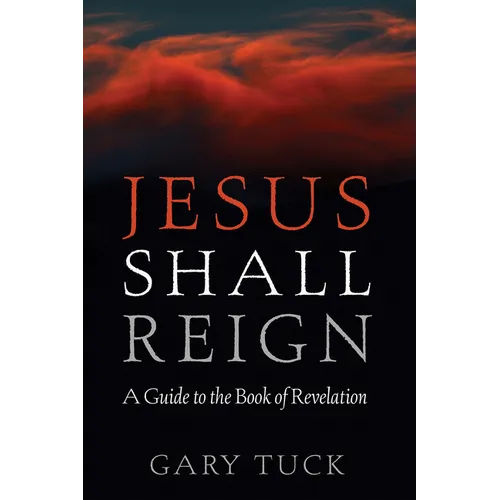 Jesus Shall Reign: A Guide to the Book of Revelation - Hardcover