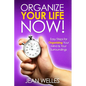 Organize Your Life NOW: Easy Steps For Organizing Your Mind & Your Surroundings - Paperback