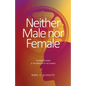 Neither Male nor Female: The Bible, Women & The Ministry of the Church - Paperback