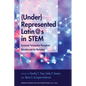 (Under)Represented Latin@s in Stem: Increasing Participation Throughout Education and the Workplace - Paperback