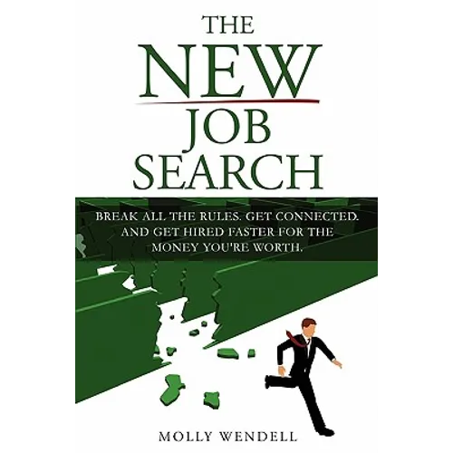 The New Job Search: Break All The Rules. Get Connected. And Get Hired Faster For The Money You're Worth. - Paperback