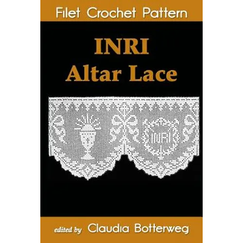 INRI Altar Lace Filet Crochet Pattern: Complete Instructions and Chart - Paperback