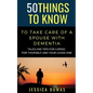50 Things to Know To Take Care of a Spouse with Dementia: Tales and Tips for Caring for Yourself and Your Loved One - Paperback