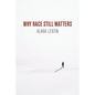 Why Race Still Matters - Paperback