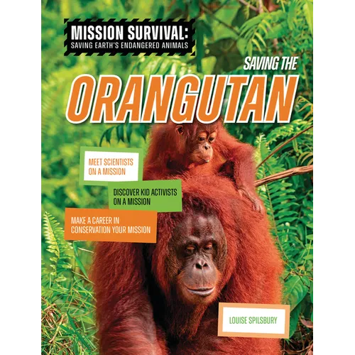 Saving the Orangutan: Meet Scientists on a Mission, Discover Kid Activists on a Mission, Make a Career in Conservation Your Mission - Library Binding