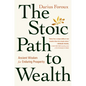 The Stoic Path to Wealth: Ancient Wisdom for Enduring Prosperity - Hardcover