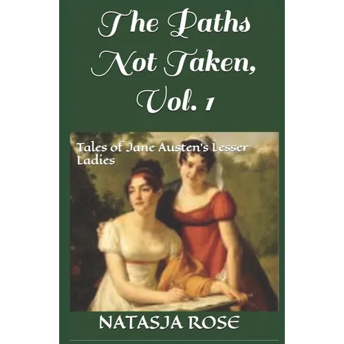 The Paths Not Taken: Tales of Jane Austen's Lesser Ladies - Paperback
