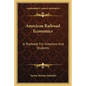 American Railroad Economics: A Textbook For Investors And Students - Paperback