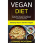 Vegan Diet: 30 Day Meal Plan and 100 Healthy and Delicious Low-Fodmap Vegan Recipes to Make You Feel Great (Satisfying Ways to Eat More Veggies) - Paperback