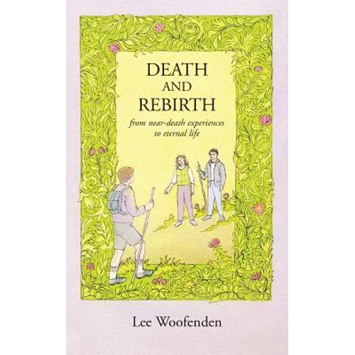 Death and Rebirth: From Near-Death Experiences to Eternal Life - Paperback