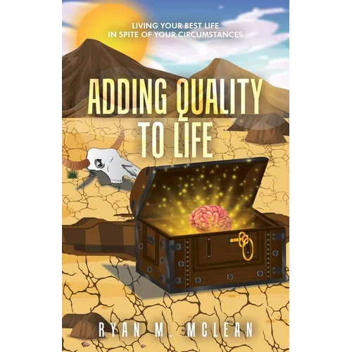 Adding Quality to Life: Living Your Best Life in Spite of Your Circumstances - Paperback