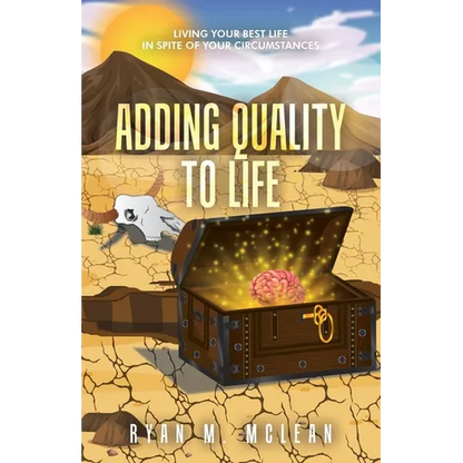 Adding Quality to Life: Living Your Best Life in Spite of Your Circumstances - Paperback