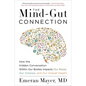 The Mind-Gut Connection: How the Hidden Conversation Within Our Bodies Impacts Our Mood, Our Choices, and Our Overall Health - Paperback