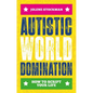 Autistic World Domination: How to Script Your Life - Paperback