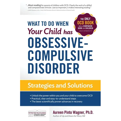 What to do when your Child has Obsessive-Compulsive Disorder: Strategies and Solutions - Paperback